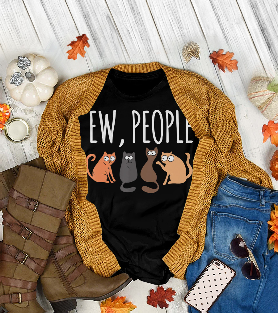 Ew People Cat Cats Meow Kitty Lovers Hate People T-Shirt