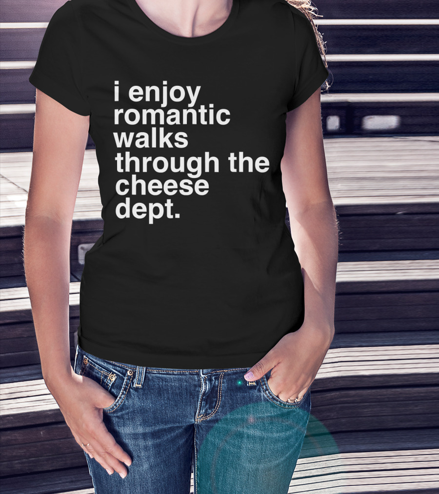 I Enjoy Romantic Walks Through The Cheese Department Gouda Feta Cheddar Charcuterie T-Shirt