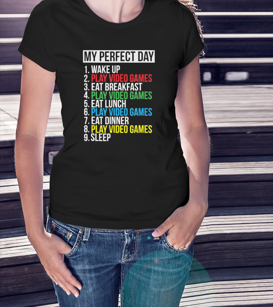 My Perfect Day Play Video Games Funny Cool Gamer Wake Up Eat Breakfast Eat Lunch Eat Dinner Sleep T-Shirt