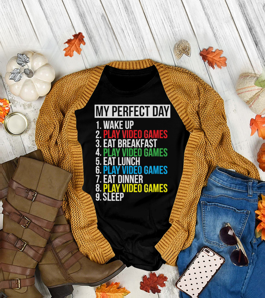 My Perfect Day Play Video Games Funny Cool Gamer Wake Up Eat Breakfast Eat Lunch Eat Dinner Sleep T-Shirt
