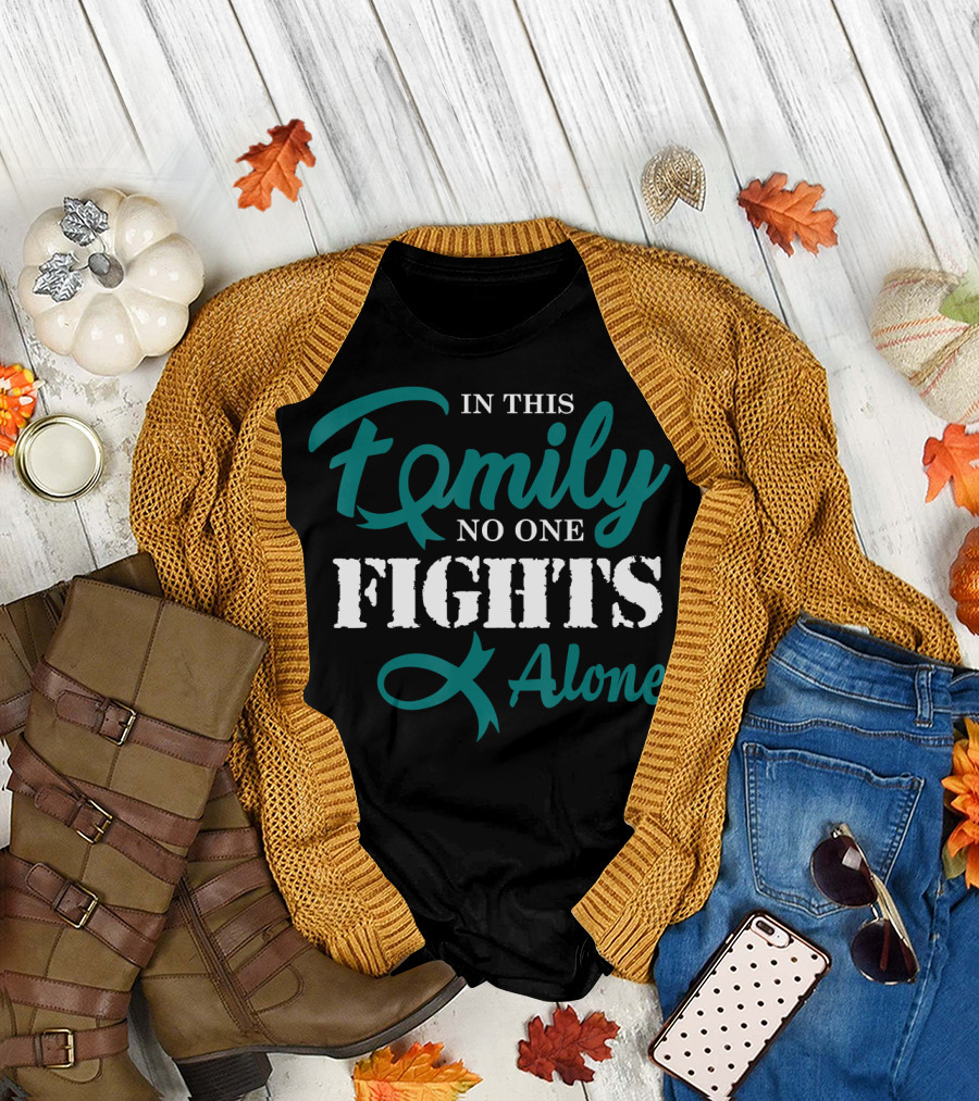 In This Family No One Fights Alone Ovarian Cancer Awareness Fight Cancer T-Shirt