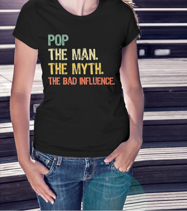Pop The Man The Myth The Bad Influence Playful T-Shirt