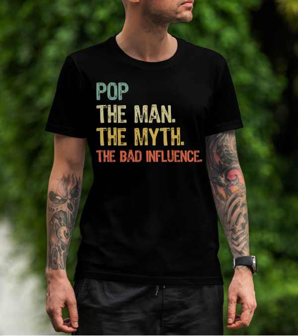 Pop The Man The Myth The Bad Influence Playful T-Shirt