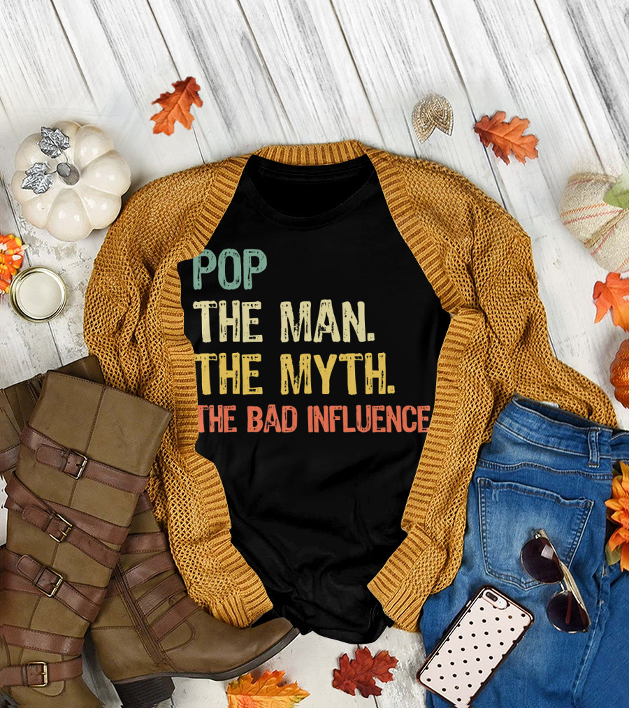 Pop The Man The Myth The Bad Influence Playful T-Shirt