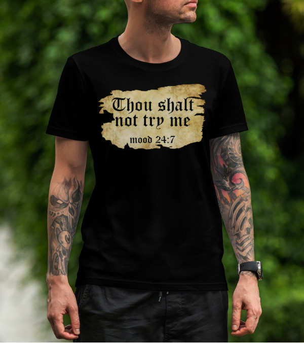 Thou Shalt Not Try Me Mood 24 7 Funny Ripped Script T-Shirt