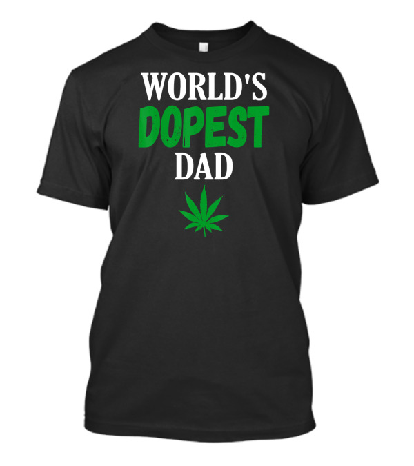World's Dopest Dad Weed Marijuana Cannabis Funny Leaf T-Shirt