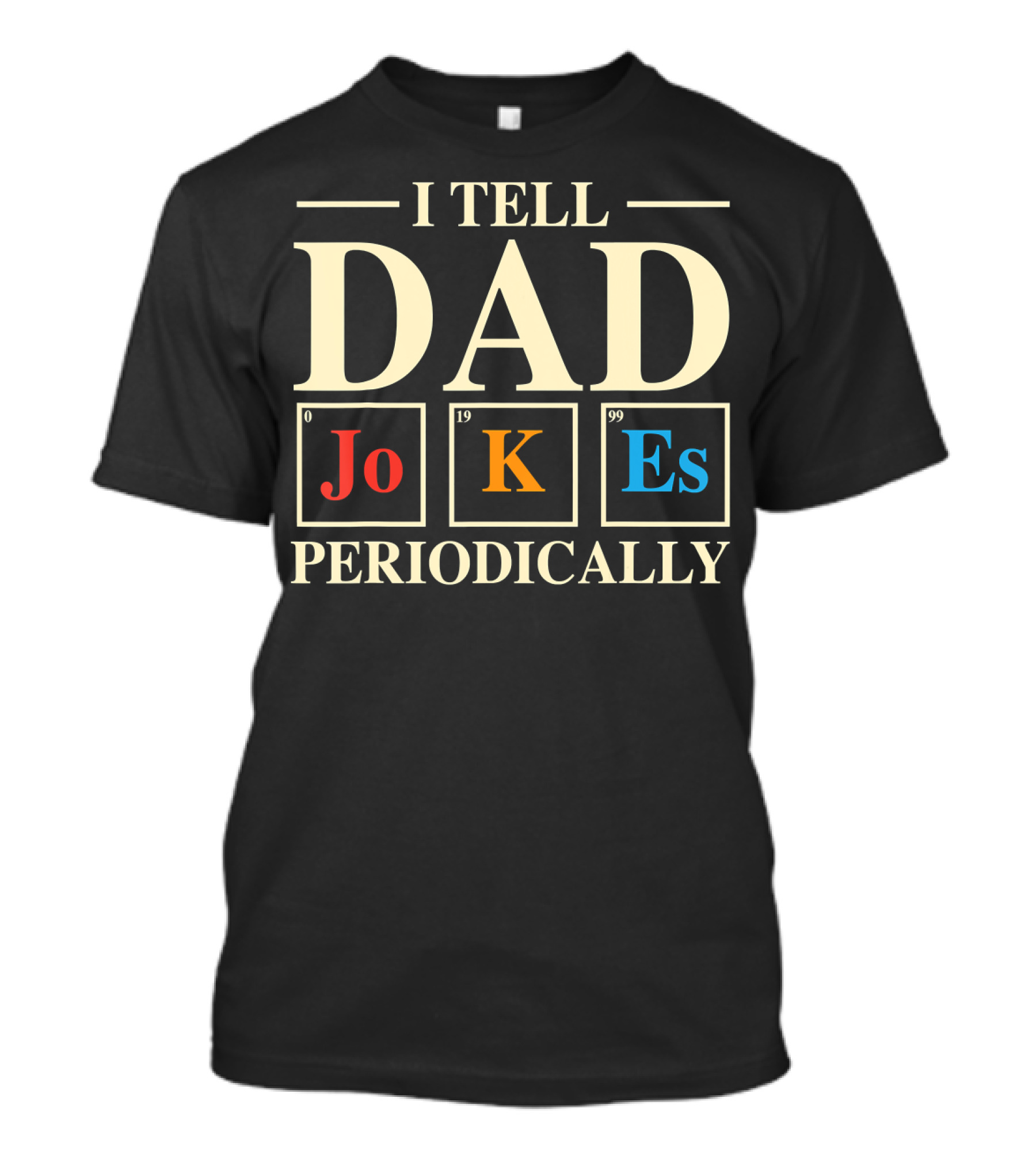 Mens Funny Science I Tell Dad Jokes Periodically Elements T-Shirt