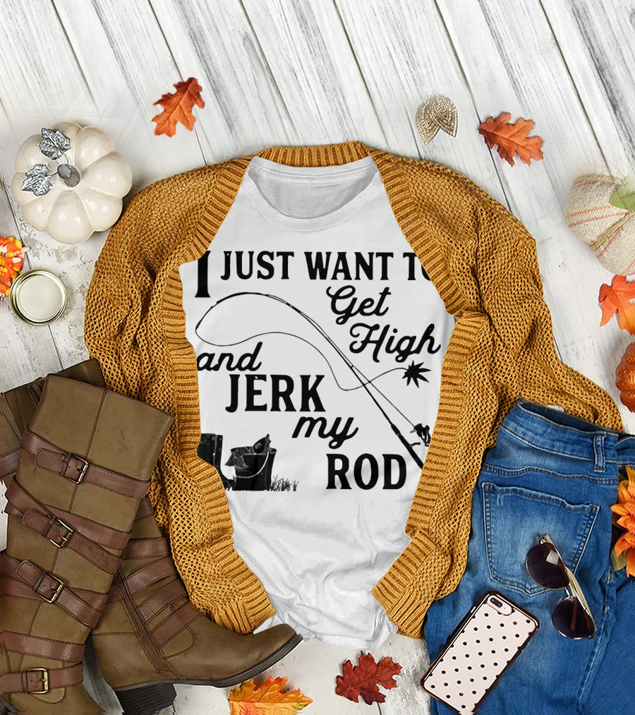 Get High and Jerk My Rod Fishing Humor T-Shirt