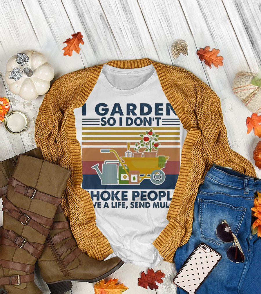 I Garden So I Don't Choke People Save a Life Send Mulch Gardening Humor with Wheelbarrow and Watering Can T-Shirt