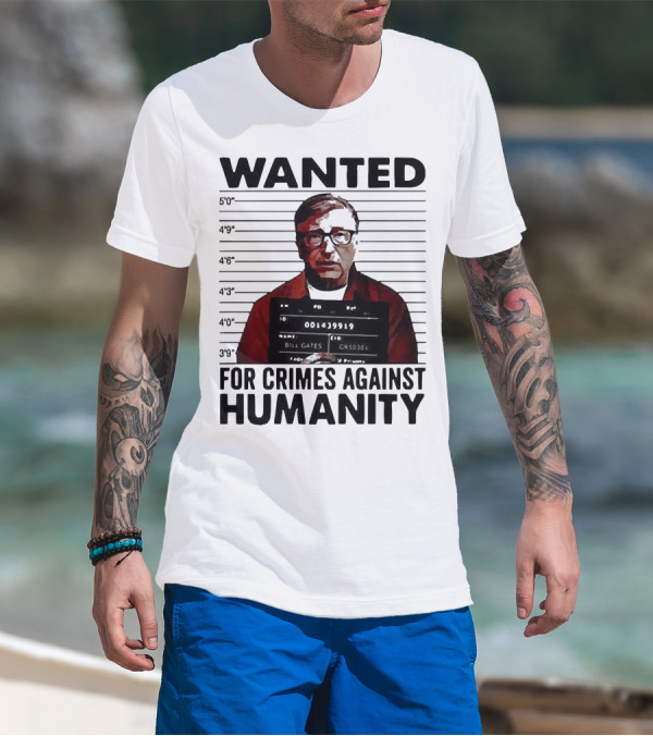 Wanted Crimes Against Humanity Bill Gates Mugshot T-Shirt