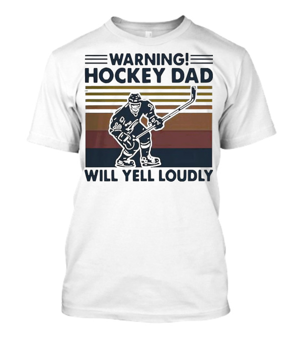 WARNING HOCKEY DAD WILL YELL LOUDLY T-Shirt