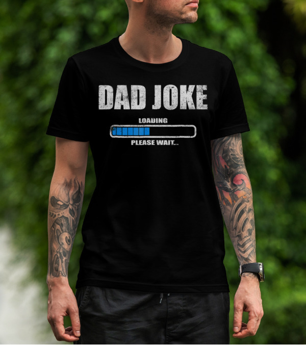 Dad Joke Loading Please Wait Daddy Father Humor T-Shirt