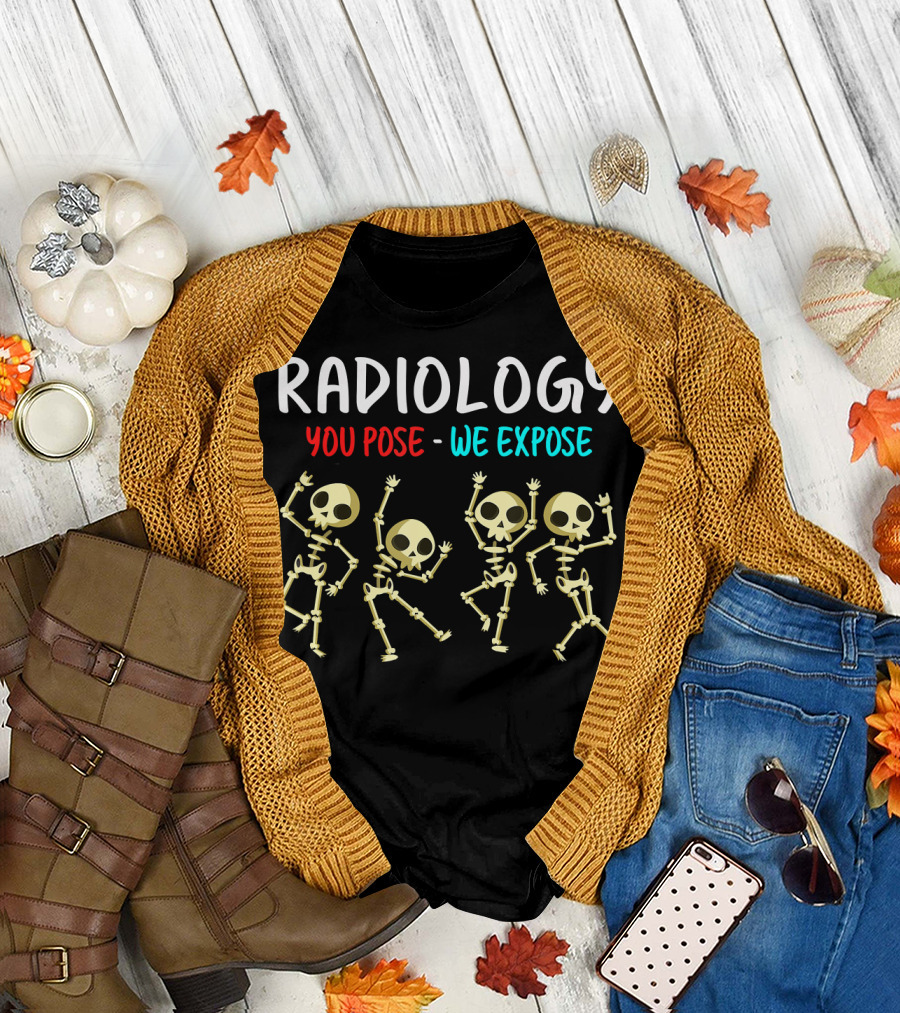 Radiology You Pose We Expose Dancing Skeleton X Ray Rad Tech T-Shirt
