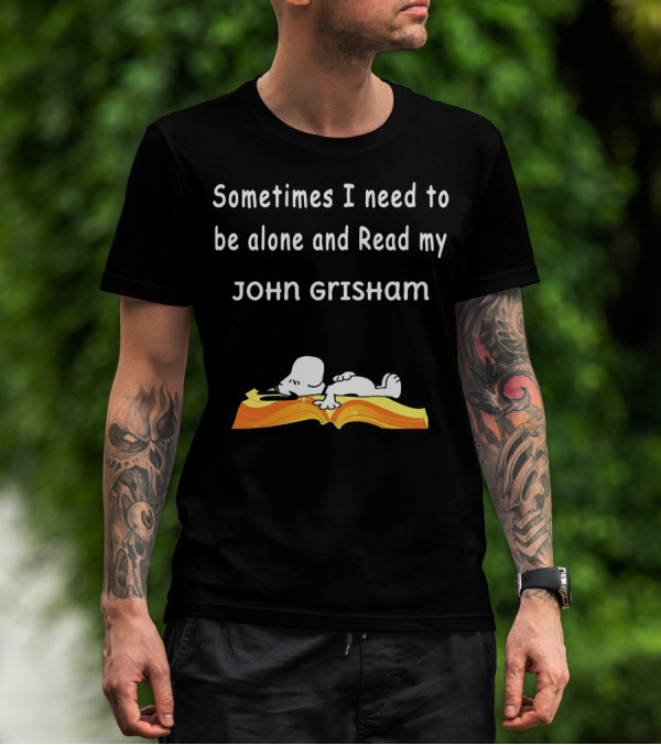 Snoopy Lying On Book Sometimes I Need To Be Alone And Read My John Grisham T-Shirt