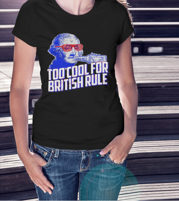 Too Cool For British Rule George Washington Red Sunglasses And Bottle T-Shirt