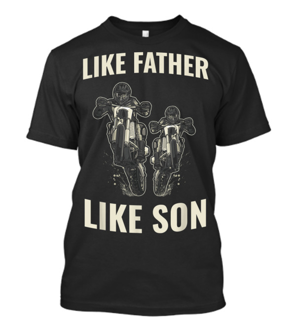 Like Father Like Son Dirt Bike Enduro Bikes Motorcycle Motocross T-Shirt