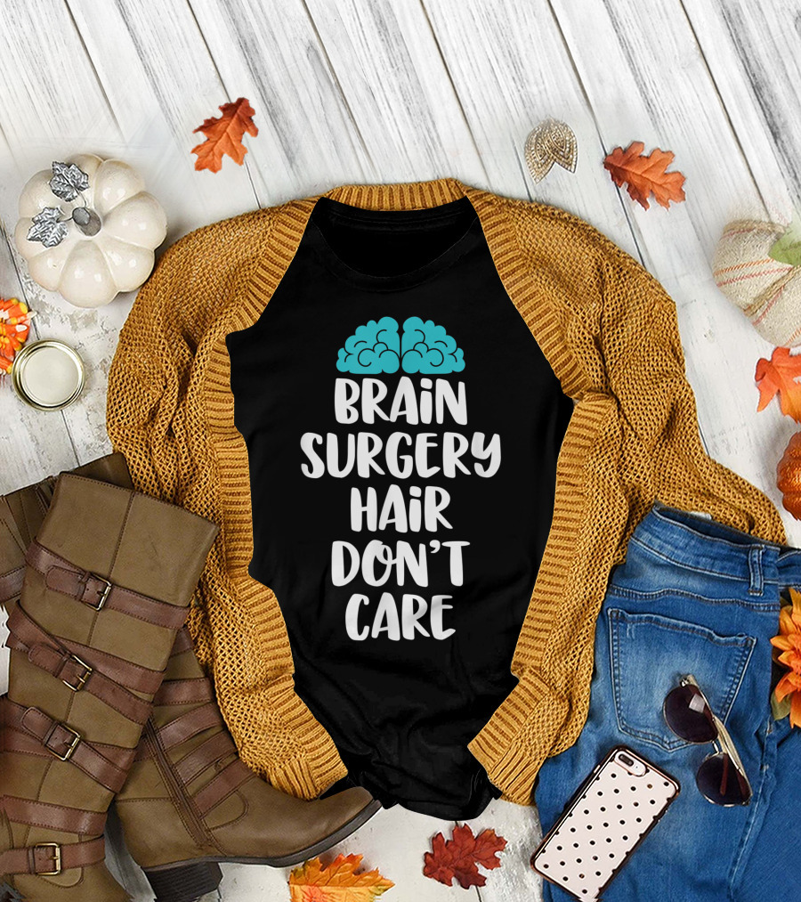 Brain Surgery Hair Don't Care Funny Recovery Get Well Soon T-Shirt