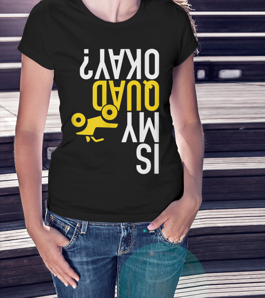 Is My Quad Okay Funny Quad ATV Flip T-Shirt