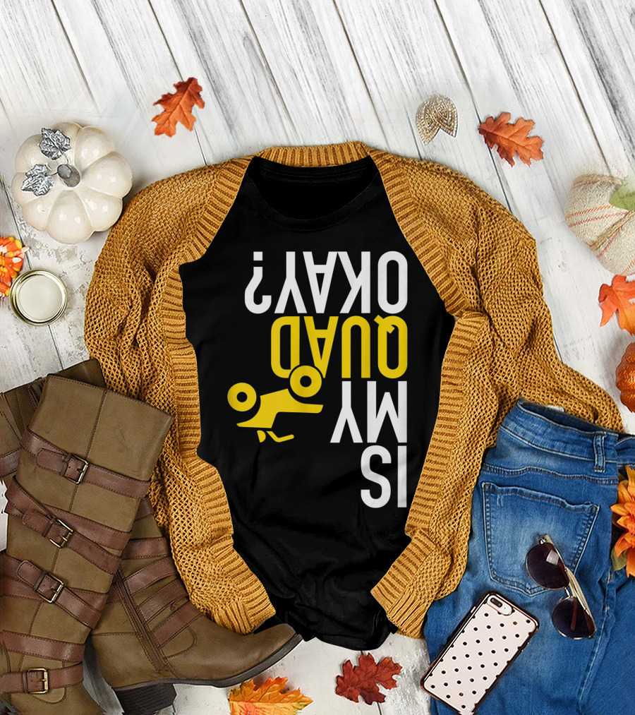 Is My Quad Okay Funny Quad ATV Flip T-Shirt