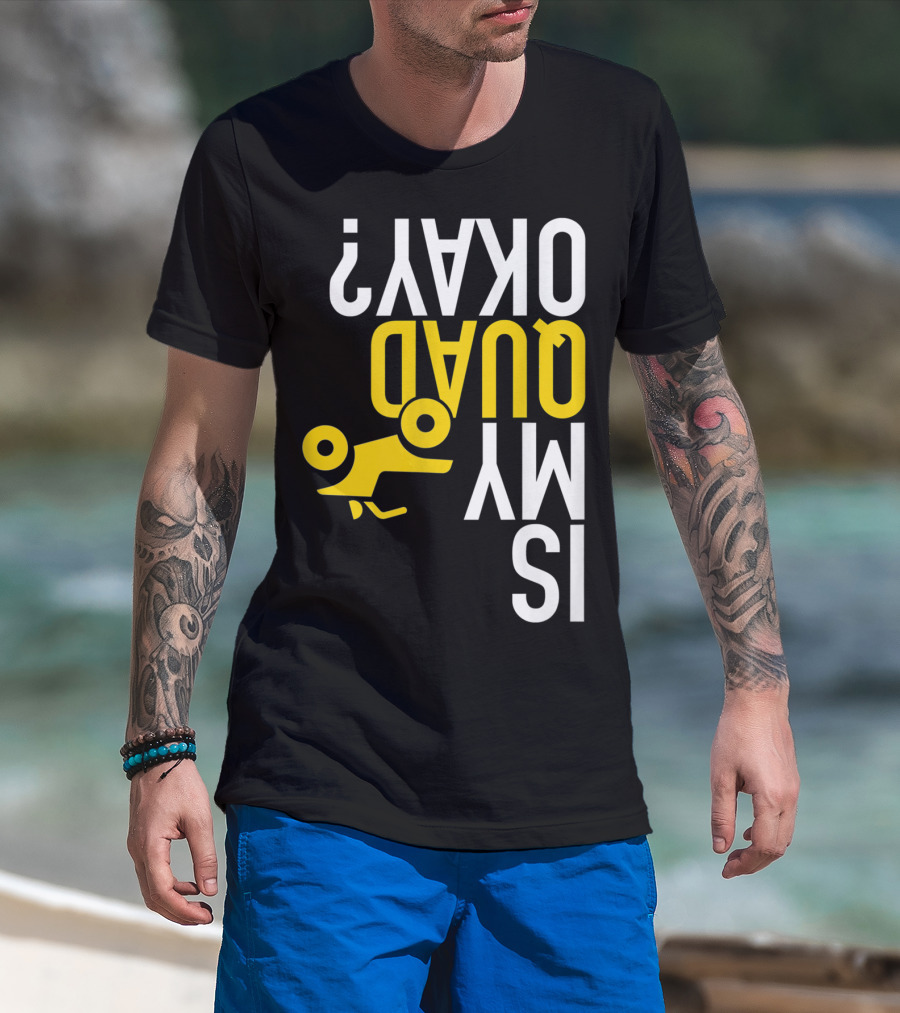 Is My Quad Okay Funny Quad ATV Flip T-Shirt