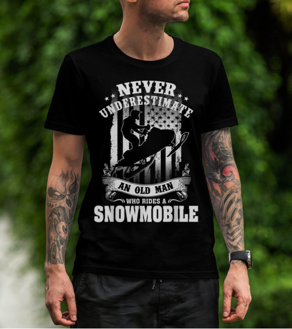 NEVER UNDERESTIMATE AN OLD MAN WHO RIDES A SNOWMOBILE T-Shirt