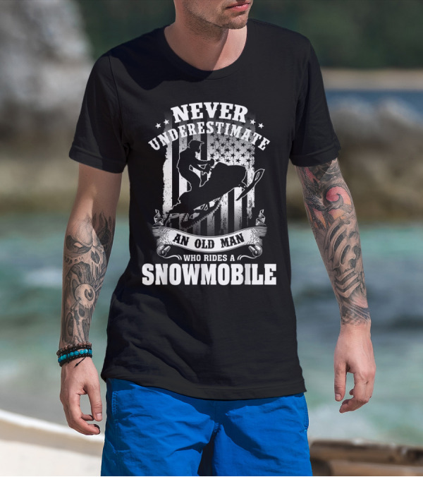 NEVER UNDERESTIMATE AN OLD MAN WHO RIDES A SNOWMOBILE T-Shirt