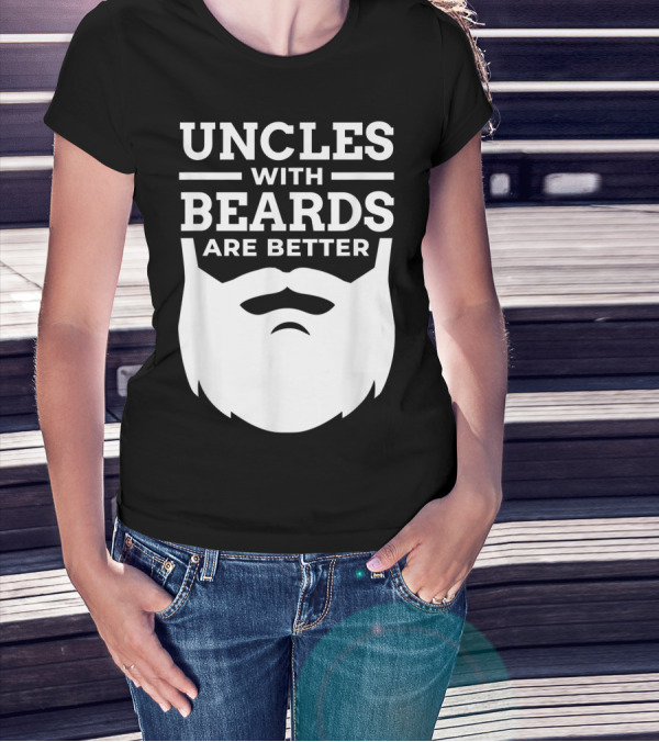 UNCLES WITH BEARDS ARE BETTER T-Shirt