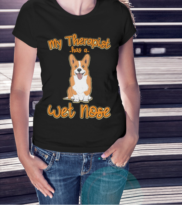 My Therapist Has A Wet Nose Pembroke Welsh Corgi Dog Lover Corgi T-Shirt