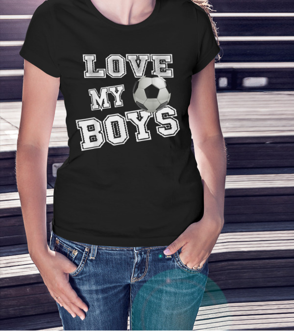 Love My Boys Soccer T-Shirt