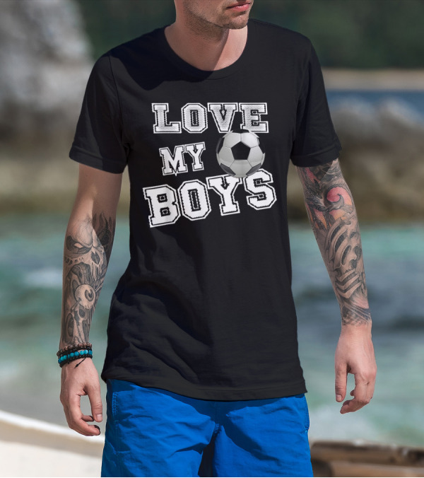 Love My Boys Soccer T-Shirt