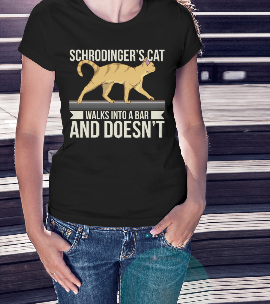 Schrodinger’s Cat Walks Into A Bar And Doesn’t T-Shirt