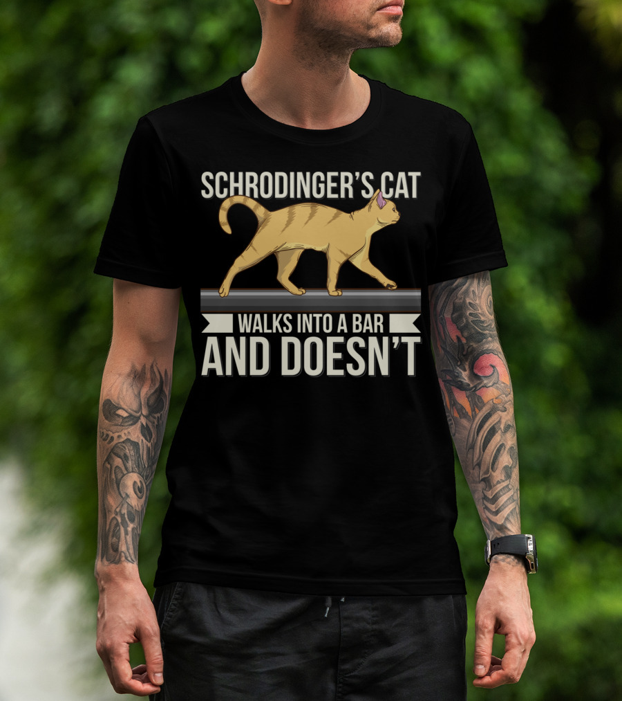 Schrodinger’s Cat Walks Into A Bar And Doesn’t T-Shirt