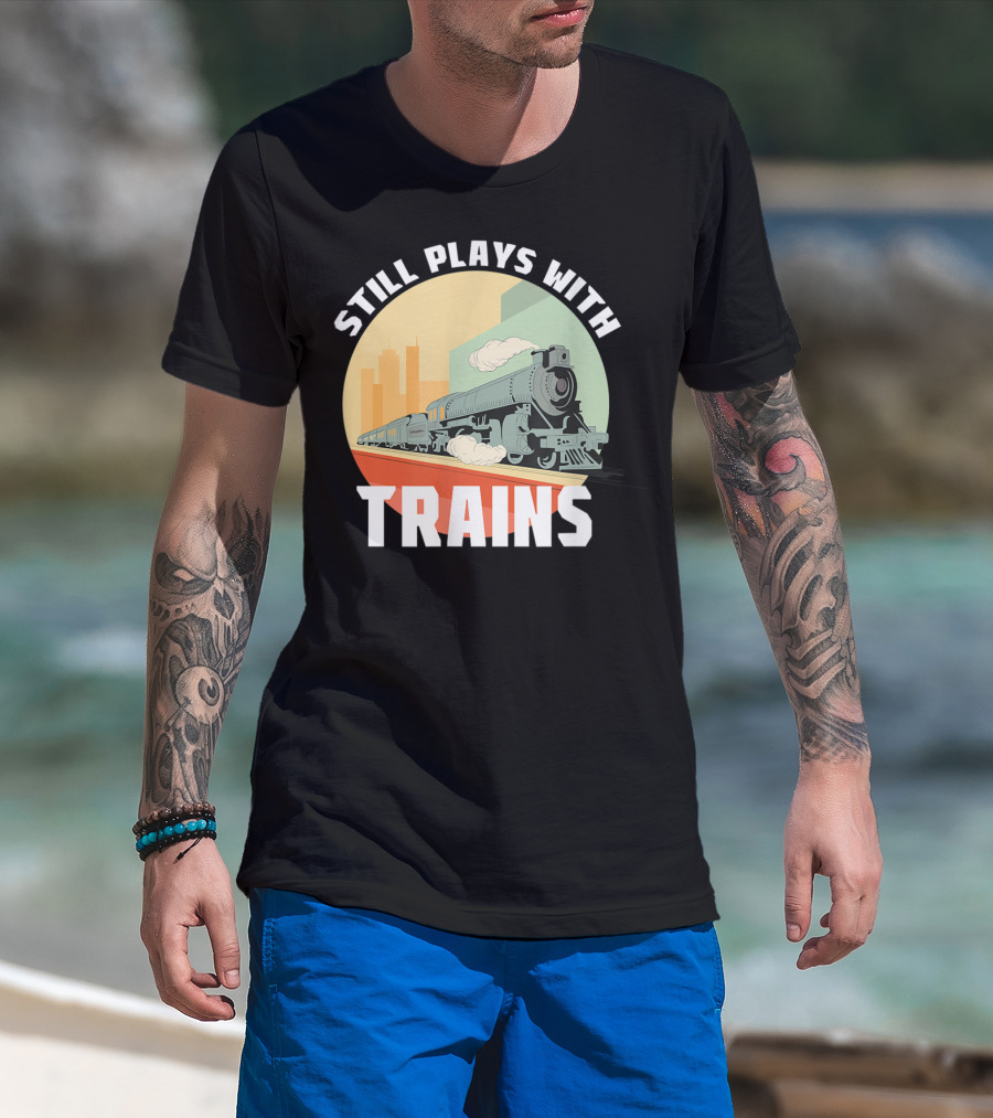 Still Plays With Trains Funny Model Railroad Retro Steam Engine T-Shirt