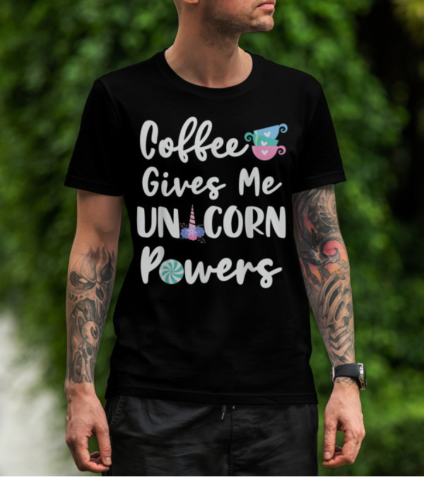 Coffee Gives Me Unicorn Powers Funny Unicorn T-Shirt