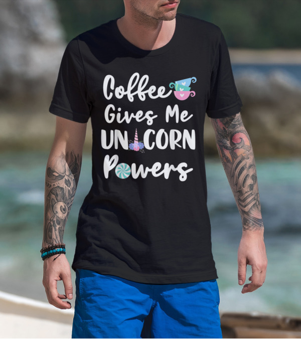Coffee Gives Me Unicorn Powers Funny Unicorn T-Shirt