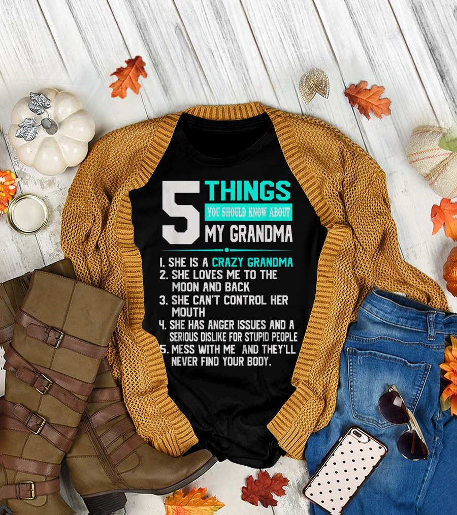5 Things You Should Know About My Grandma Crazy Love Moon Anger Issues Mess With Me T-Shirt
