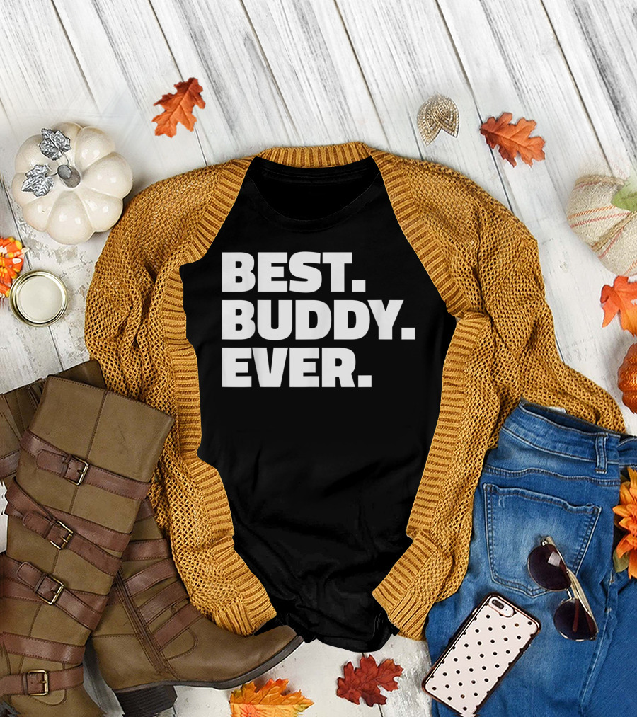 Best Buddy Ever Ever For Buddies Best Buddy Ever T-Shirt