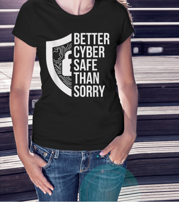 Better Cyber Safe Than Sorry Cybersecurity IT Analyst Certified T-Shirt