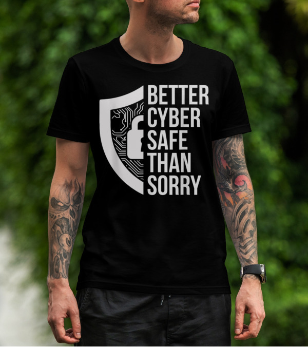 Better Cyber Safe Than Sorry Cybersecurity IT Analyst Certified T-Shirt
