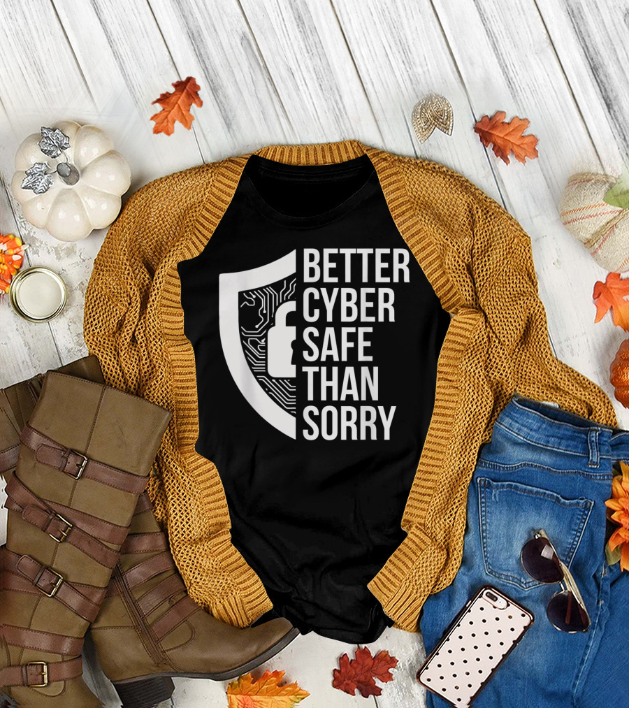 Better Cyber Safe Than Sorry Cybersecurity IT Analyst Certified T-Shirt