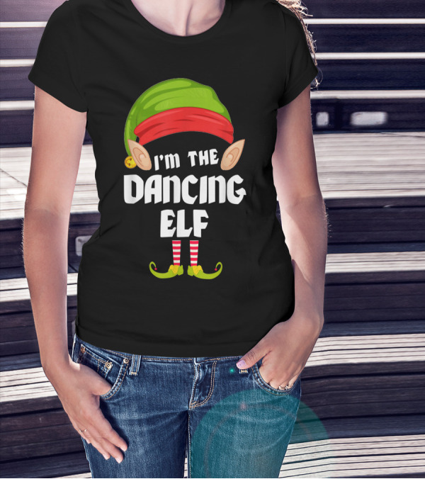 I'm The Dancing Elf Funny Matching Family Group T-Shirt