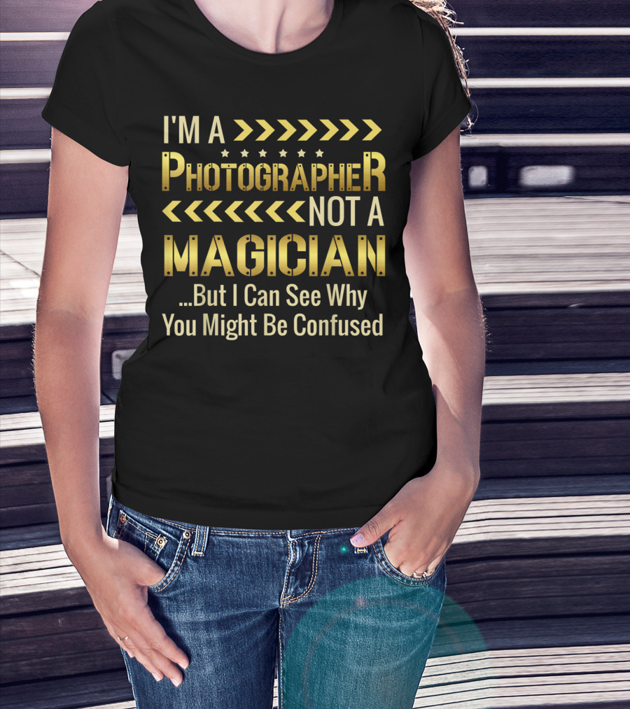 I'm A Photographer Not A Magician But I Can See Why You Might Be Confused T-Shirt
