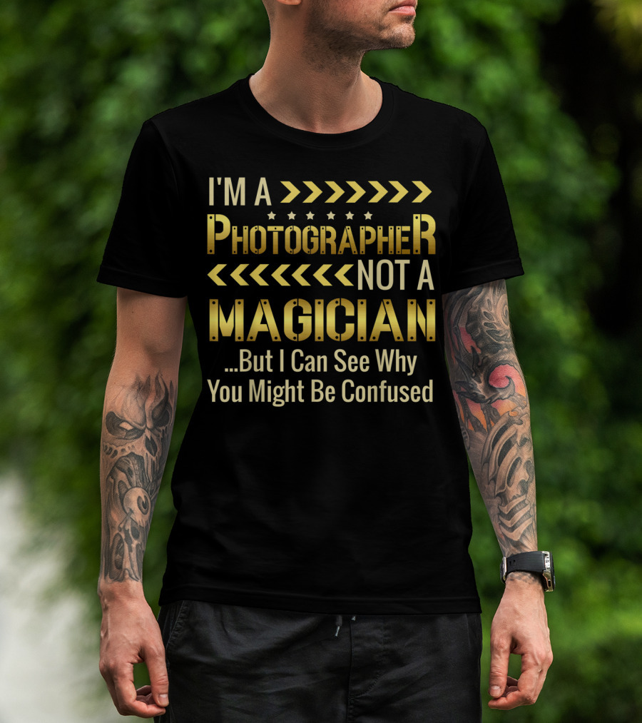 I'm A Photographer Not A Magician But I Can See Why You Might Be Confused T-Shirt