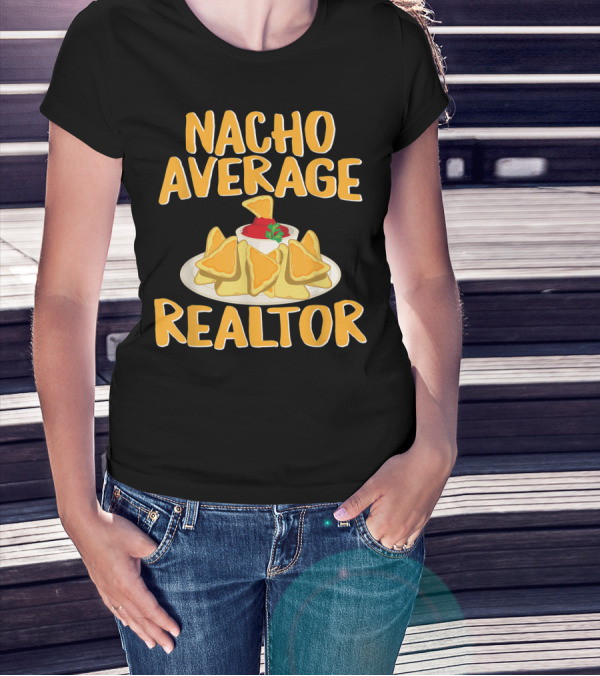 Nacho Average Realtor Funny Real Estate Agent T-Shirt