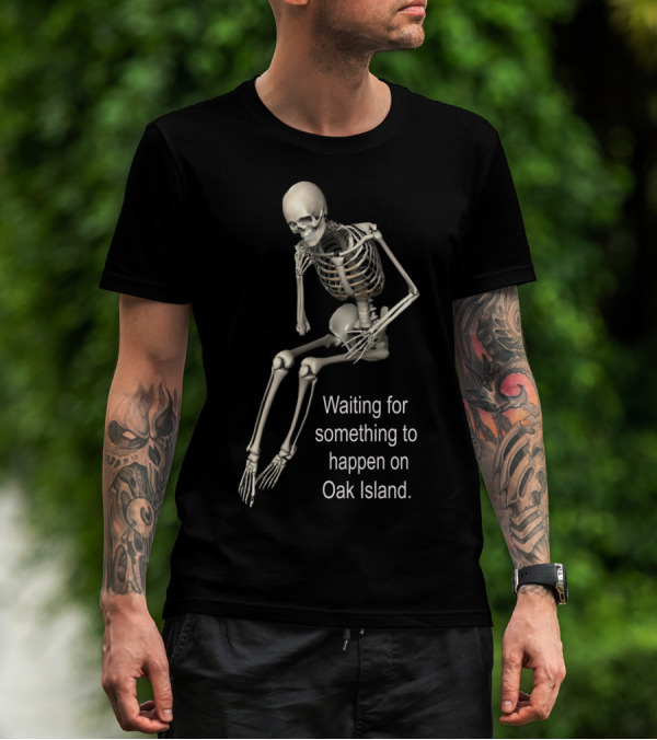 Waiting For Something To Happen On Oak Island Skeleton T-Shirt