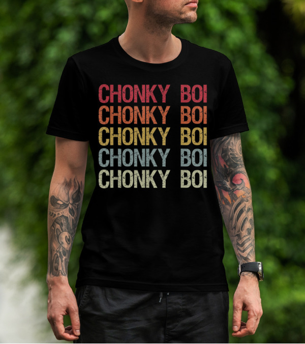Chonky Boi Chonky Boi Chonky Boi Chonky Boi Internet Viral Slang For Plump T-Shirt