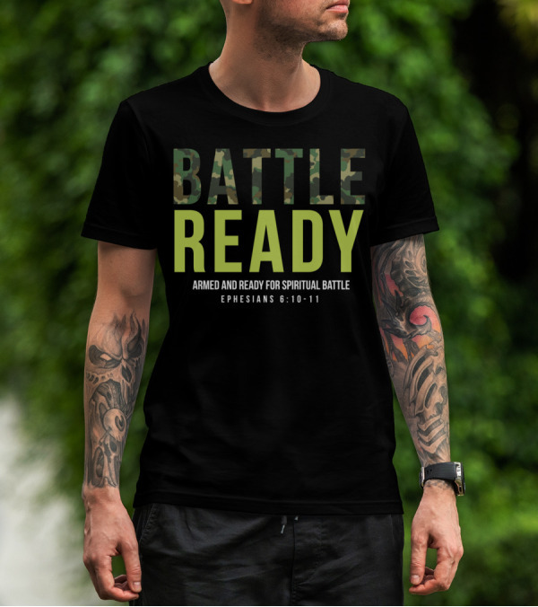 BATTLE READY Armed And Ready For Spiritual Battle Ephesians 6:10-11 T-Shirt