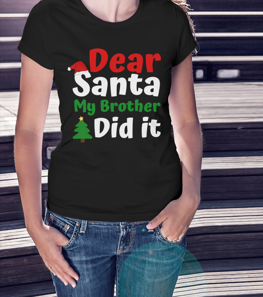 Dear Santa My Brother Did It Christmas Toddler Tree Hat T-Shirt