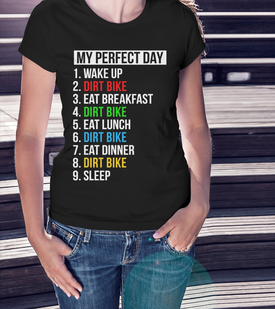 My Perfect Day Dirt Bike Routine Wake Up Eat Breakfast Lunch Dinner Sleep T-Shirt