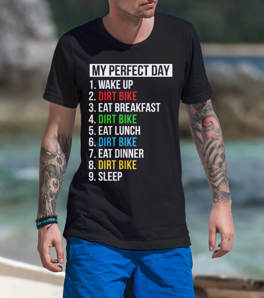 My Perfect Day Dirt Bike Routine Wake Up Eat Breakfast Lunch Dinner Sleep T-Shirt
